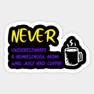 Never Underestimate a Homeschool Mom Who Just Had Coffee Sticker